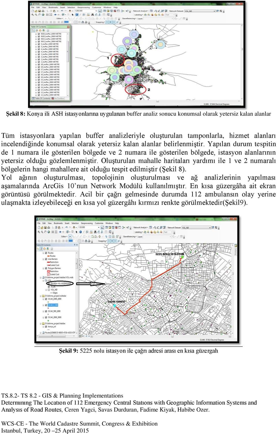 Yapılan durum tespitin de 1 numara ile gösterilen bölgede ve 2 numara ile gösterilen bölgede, istasyon alanlarının yetersiz olduğu gözlemlenmiştir.