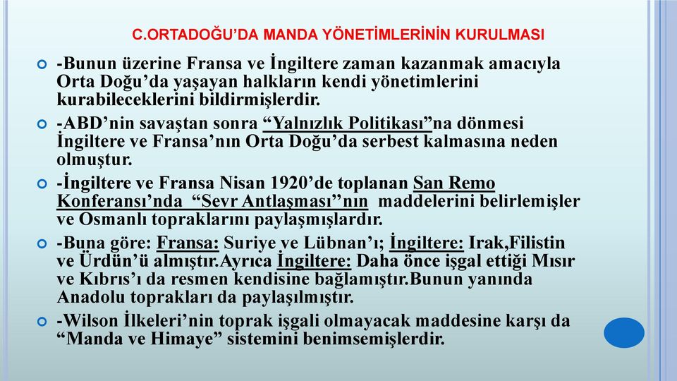 -İngiltere ve Fransa Nisan 1920 de toplanan San Remo Konferansı nda Sevr Antlaşması nın maddelerini belirlemişler ve Osmanlı topraklarını paylaşmışlardır.