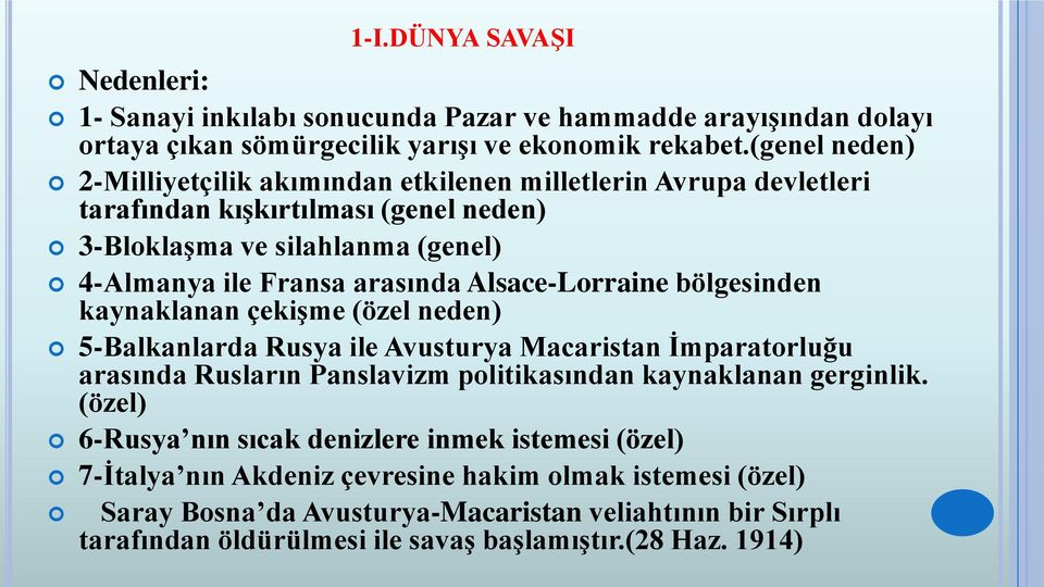 Alsace-Lorraine bölgesinden kaynaklanan çekişme (özel neden) 5-Balkanlarda Rusya ile Avusturya Macaristan İmparatorluğu arasında Rusların Panslavizm politikasından kaynaklanan gerginlik.