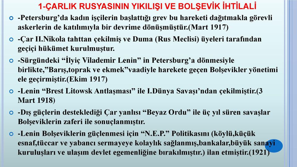 -Sürgündeki İlyiç Vilademir Lenin in Petersburg a dönmesiyle birlikte, Barış,toprak ve ekmek vaadiyle harekete geçen Bolşevikler yönetimi ele geçirmiştir.