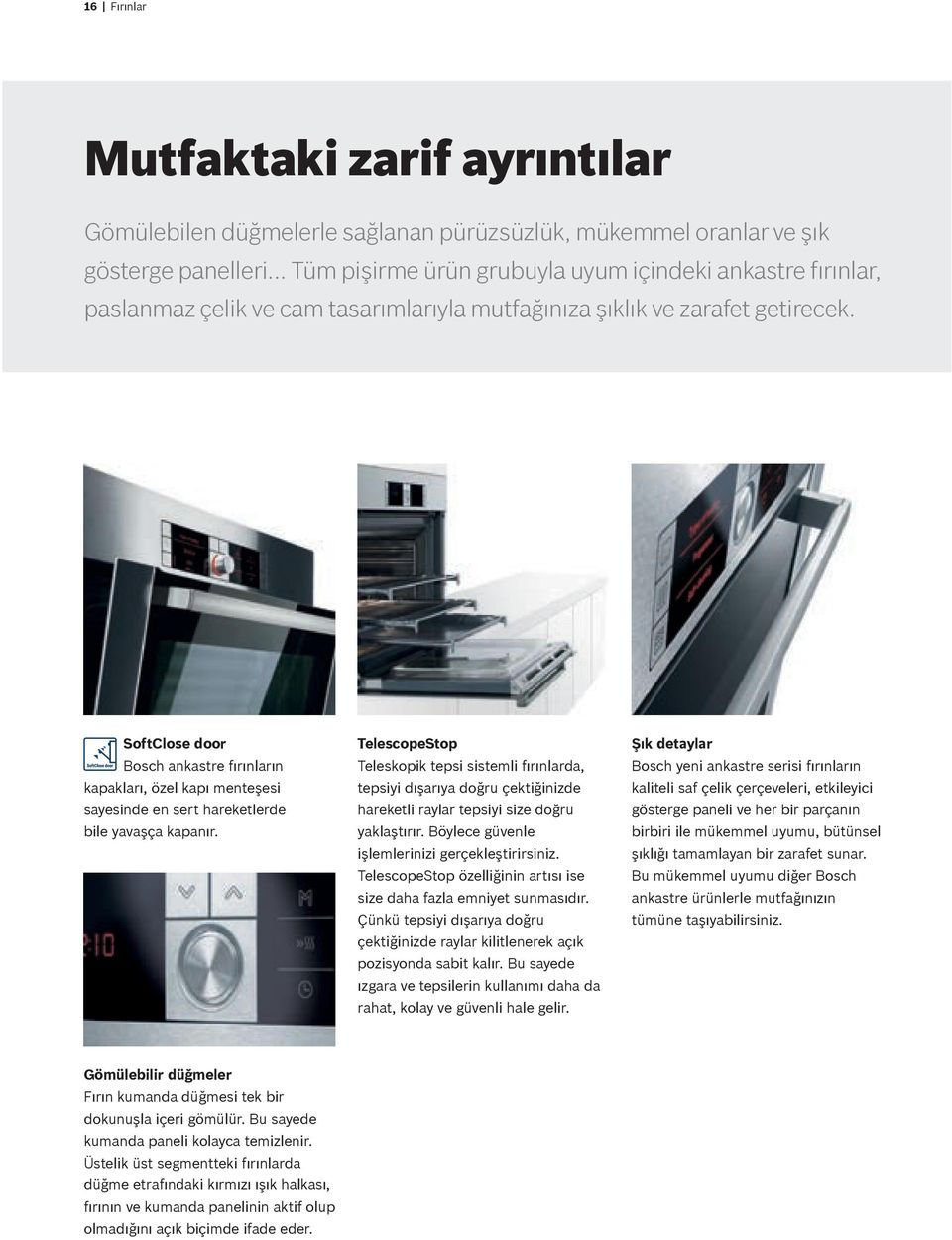 SoftClose door Bosch ankastre fırınların kapakları, özel kapı menteşesi sayesinde en sert hareketlerde bile yavaşça kapanır.