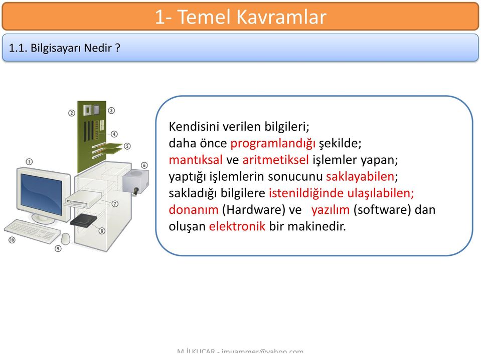 aritmetiksel işlemler yapan; yaptığı işlemlerin sonucunu saklayabilen;