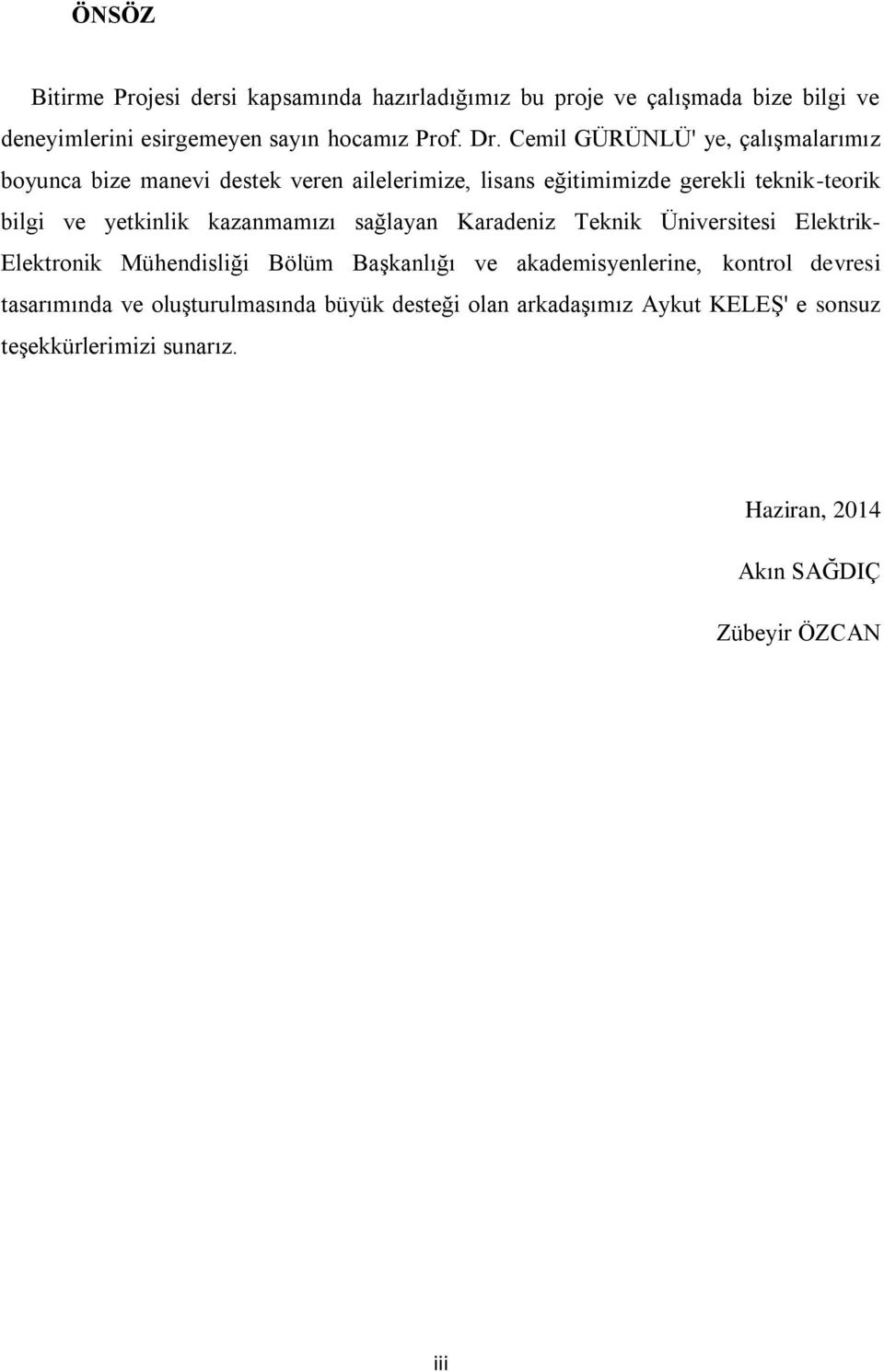 kazanmamızı sağlayan Karadeniz Teknik Üniversitesi Elektrik- Elektronik Mühendisliği Bölüm Başkanlığı ve akademisyenlerine, kontrol devresi