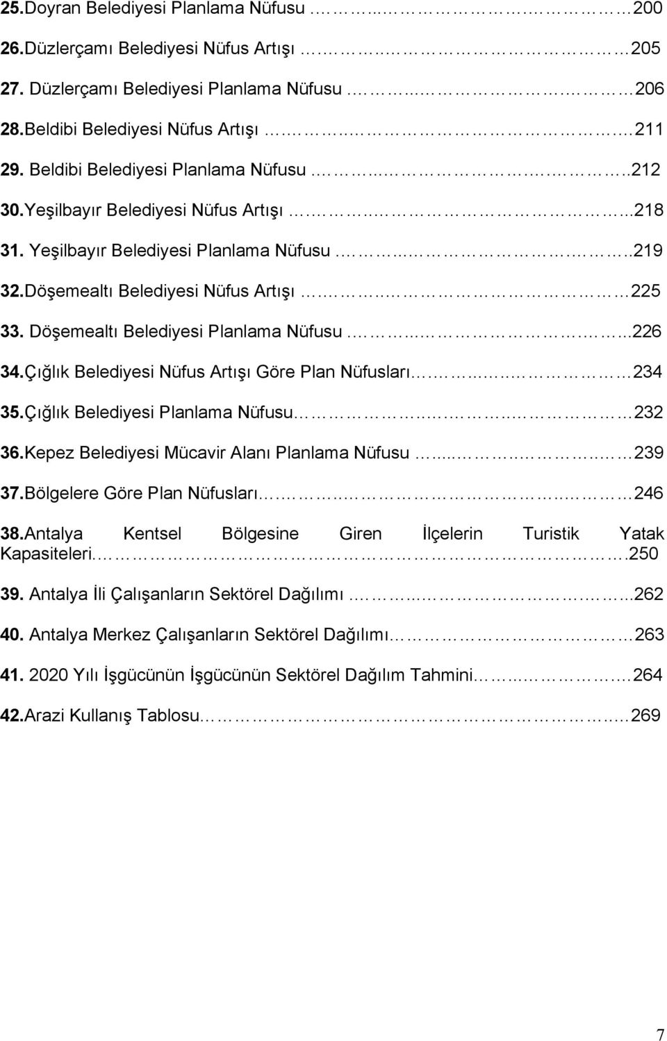 Döşemealtı Belediyesi Planlama Nüfusu........226 34.Çığlık Belediyesi Nüfus Artışı Göre Plan Nüfusları...... 234 35.Çığlık Belediyesi Planlama Nüfusu..... 232 36.