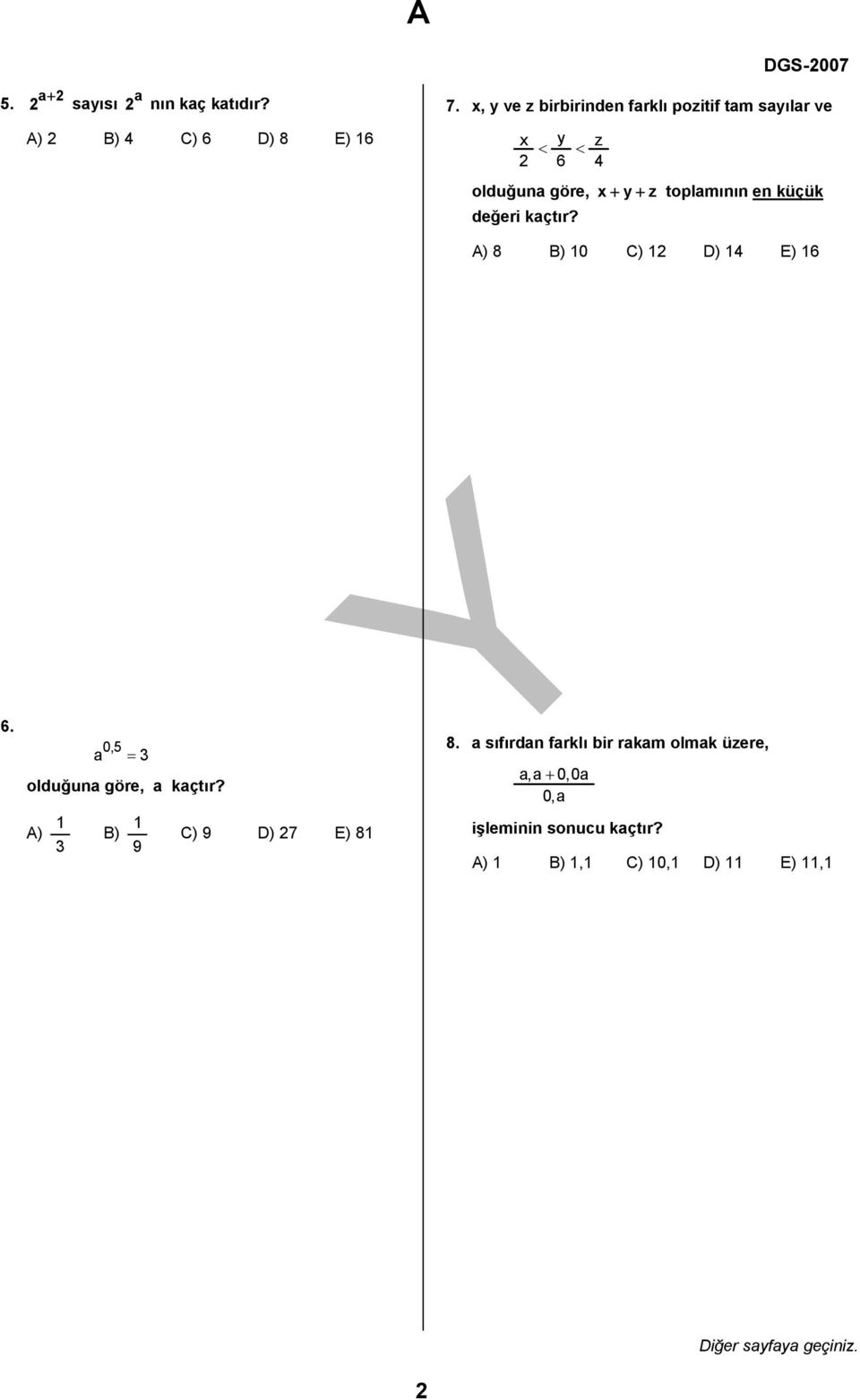 toplamının en küçük değeri kaçtır? A) 8 B) 10 C) 1 D) 14 E) 16 6. 0, a = olduğuna göre, a kaçtır?