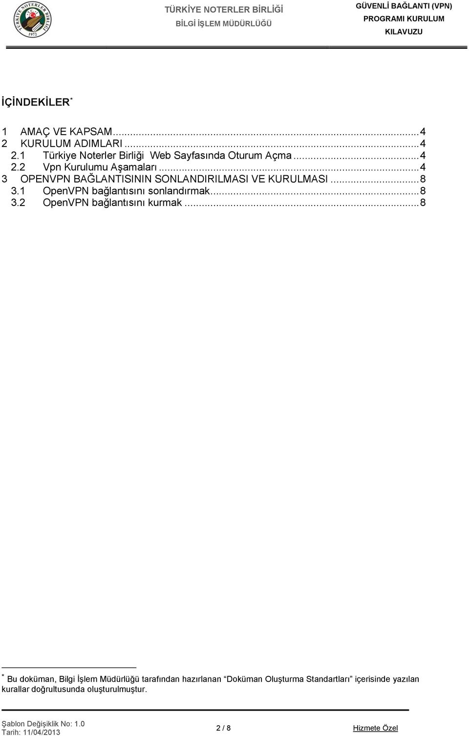 1 OpenVPN bağlantısını sonlandırmak... 8 3.2 OpenVPN bağlantısını kurmak.