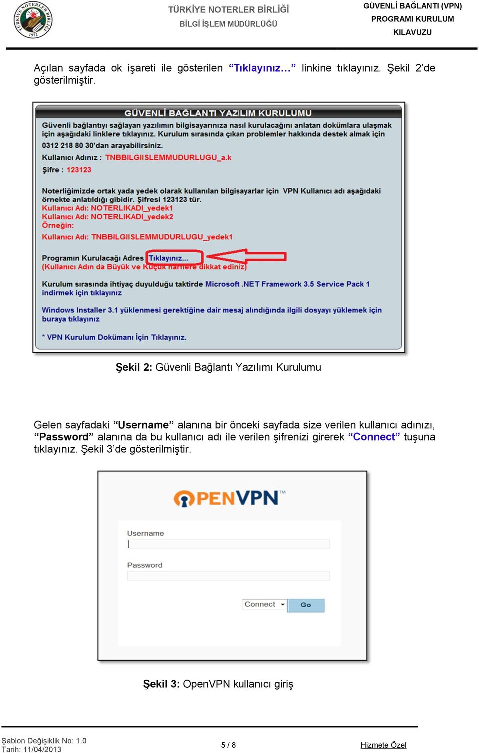 Şekil 2: Güvenli Bağlantı Yazılımı Kurulumu Gelen sayfadaki Username alanına bir önceki sayfada