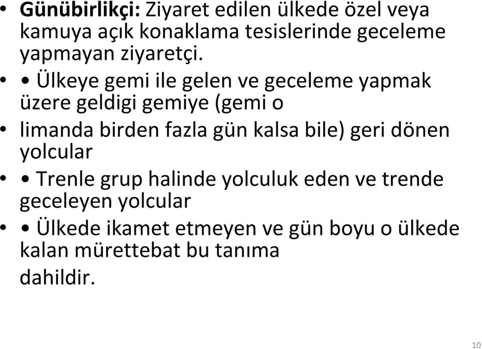 Ülkeye gemi ile gelen ve geceleme yapmak üzere geldigi gemiye (gemi o limanda birden fazla gün