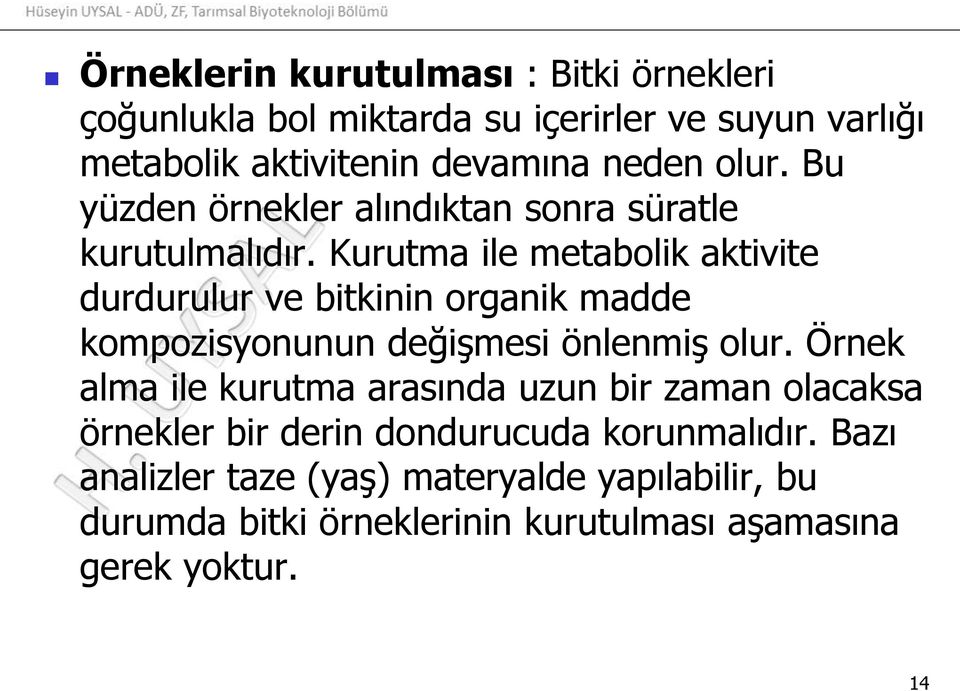 Kurutma ile metabolik aktivite durdurulur ve bitkinin organik madde kompozisyonunun değişmesi önlenmiş olur.