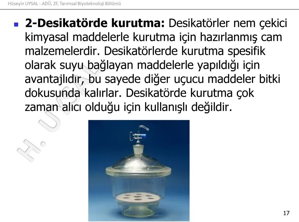 Desikatörlerde kurutma spesifik olarak suyu bağlayan maddelerle yapıldığı için