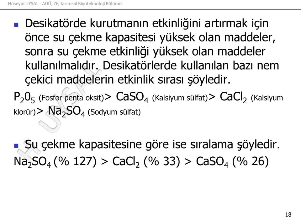 Desikatörlerde kullanılan bazı nem çekici maddelerin etkinlik sırası şöyledir.