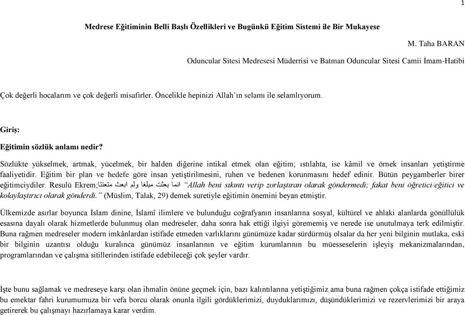 Giriş: Eğitimin sözlük anlamı nedir? Sözlükte yükselmek, artmak, yücelmek, bir halden diğerine intikal etmek olan eğitim; ıstılahta, ise kâmil ve örnek insanları yetiştirme faaliyetidir.