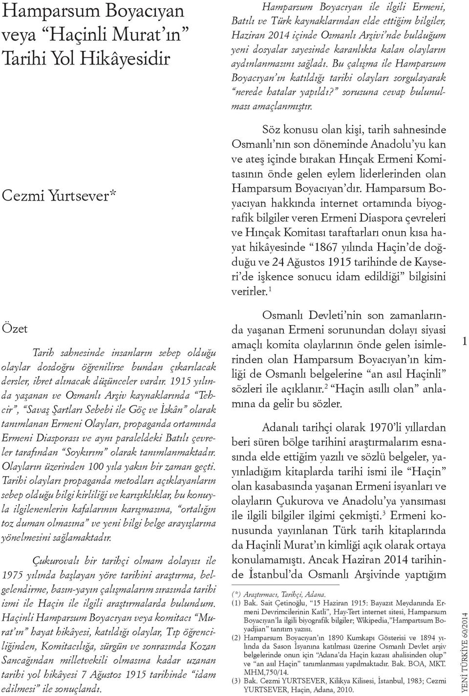 Bu çalışma ile Hamparsum Boyacıyan ın katıldığı tarihi olayları sorgulayarak nerede hatalar yapıldı? sorusuna cevap bulunulması amaçlanmıştır.