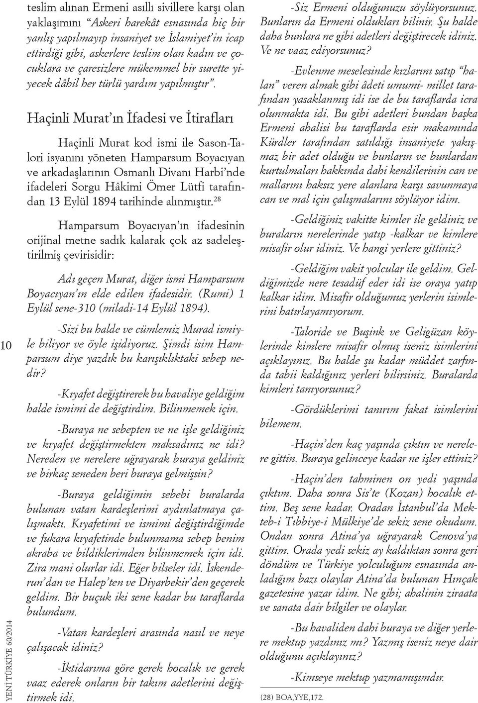 Haçinli Murat ın İfadesi ve İtirafları Haçinli Murat kod ismi ile Sason-Talori isyanını yöneten Hamparsum Boyacıyan ve arkadaşlarının Osmanlı Divanı Harbi nde ifadeleri Sorgu Hâkimi Ömer Lütfi