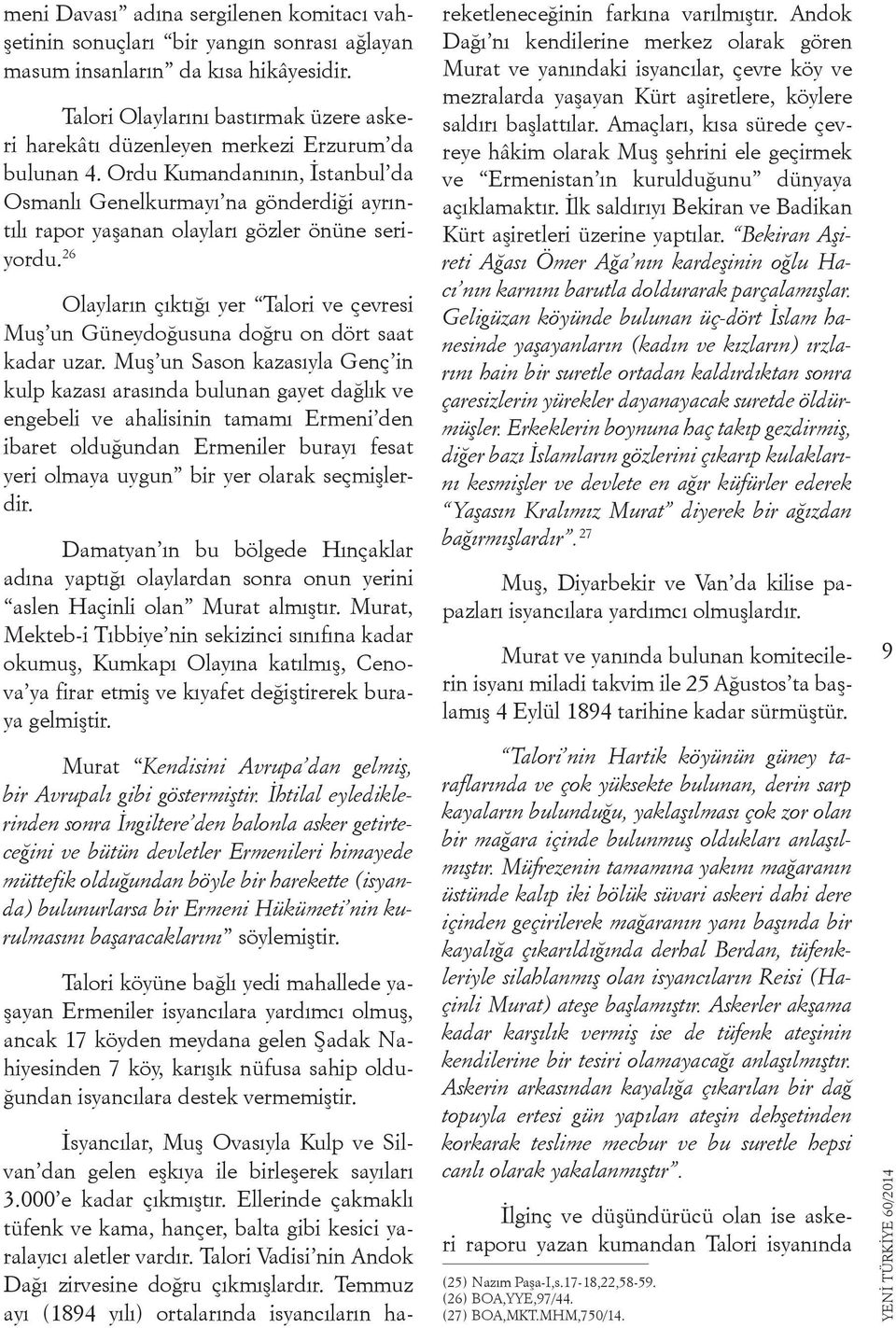 Ordu Kumandanının, İstanbul da Osmanlı Genelkurmayı na gönderdiği ayrıntılı rapor yaşanan olayları gözler önüne seriyordu.