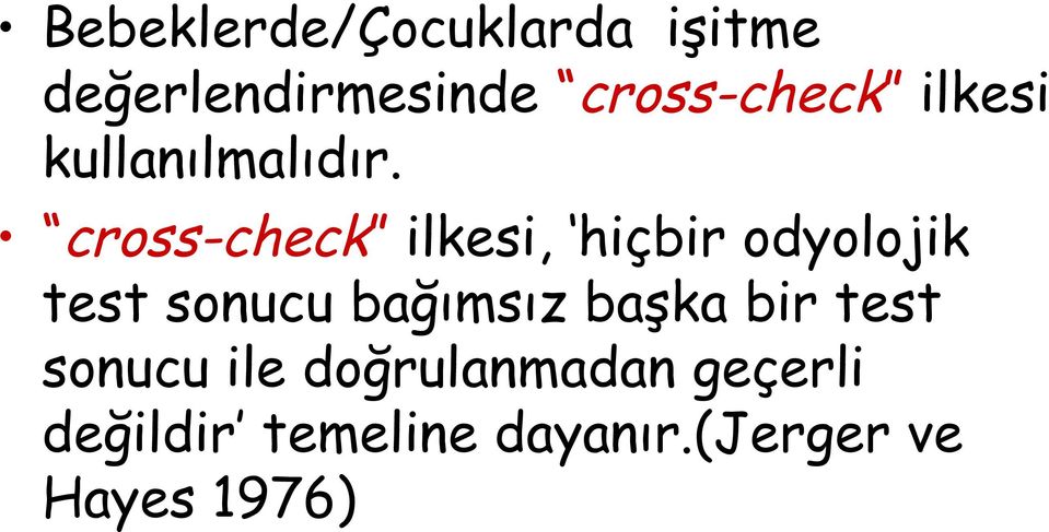 cross-check ilkesi, hiçbir odyolojik test sonucu bağımsız