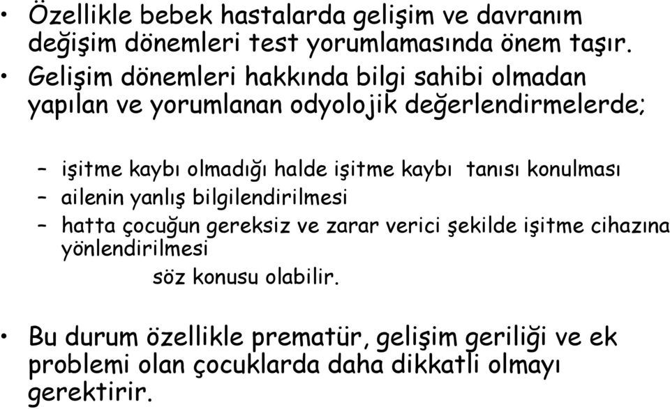 halde işitme kaybı tanısı konulması ailenin yanlış bilgilendirilmesi hatta çocuğun gereksiz ve zarar verici şekilde işitme