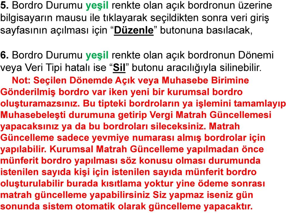 Not: Seçilen Dönemde Açık veya Muhasebe Birimine Gönderilmiş bordro var iken yeni bir kurumsal bordro oluşturamazsınız.