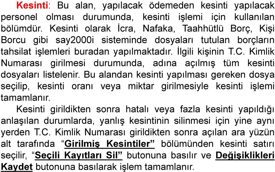 Kimlik Numarası girilmesi durumunda, adına açılmış tüm kesinti dosyaları listelenir.