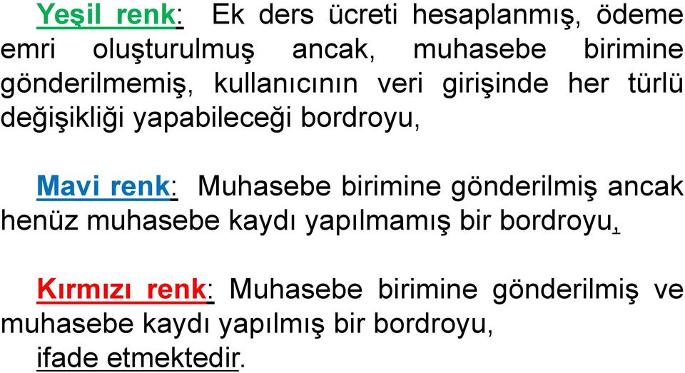 renk: Muhasebe birimine gönderilmiş ancak henüz muhasebe kaydı yapılmamış bir bordroyu,