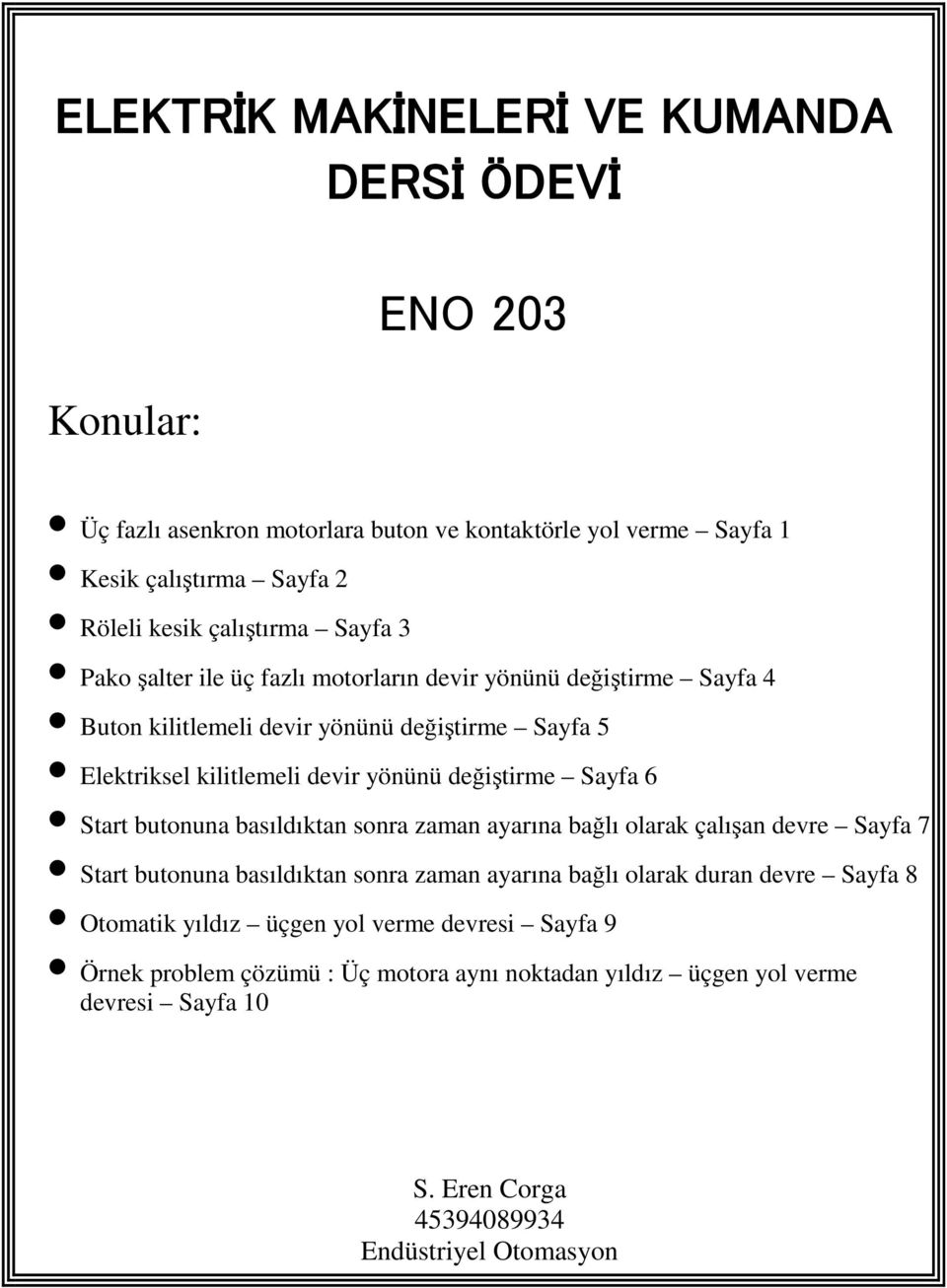 Sayfa 6 Start butonuna basıldıktan sonra zaman ayarına bağlı olarak çalışan devre Sayfa 7 Start butonuna basıldıktan sonra zaman ayarına bağlı olarak duran devre Sayfa 8