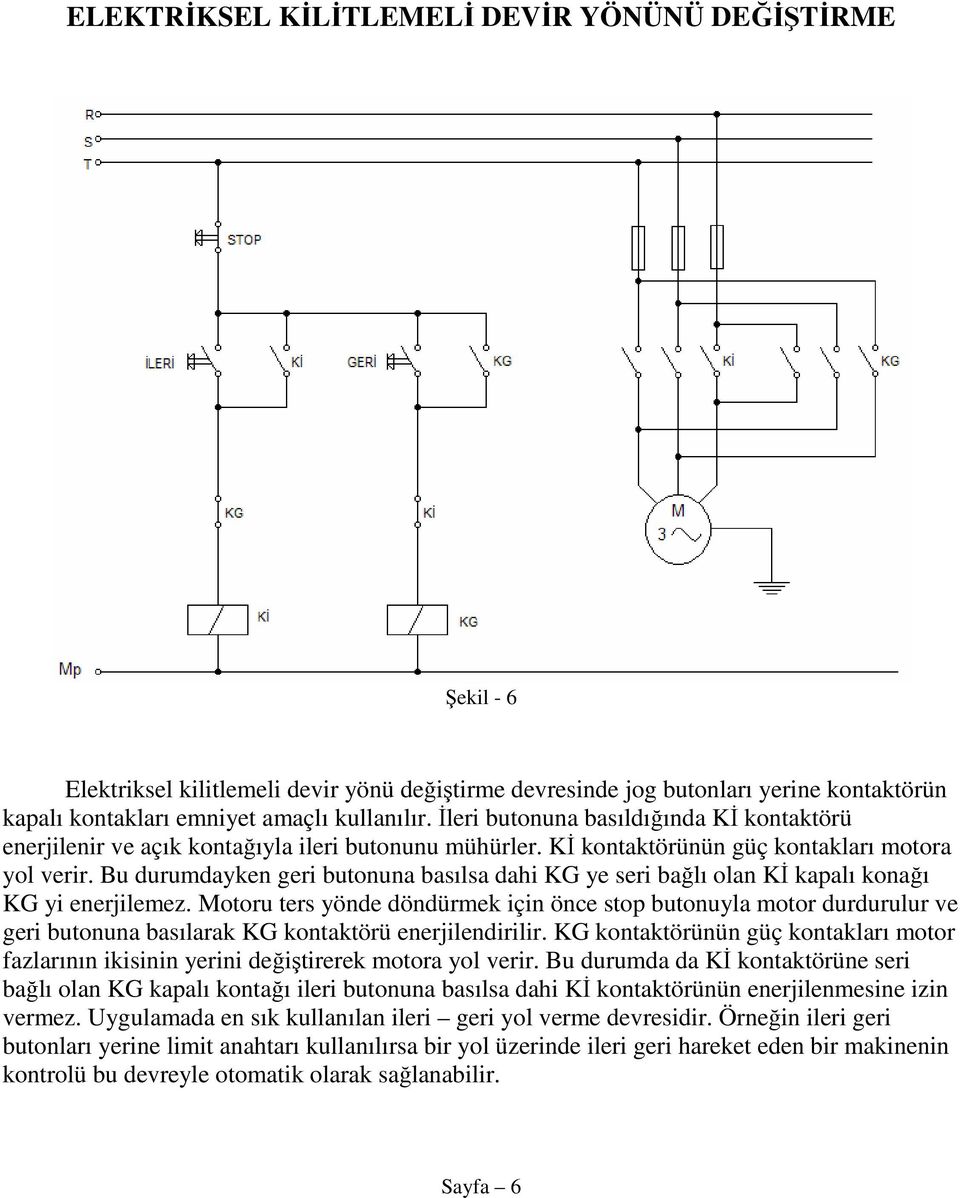 Bu durumdayken geri butonuna basılsa dahi KG ye seri bağlı olan Kİ kapalı konağı KG yi enerjilemez.