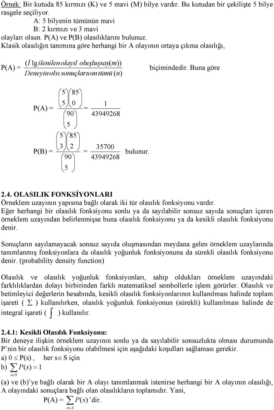 una göre 5 85 5 9 5 5 85 9 5 494968 57 494968 bulunur..4. OLSLK FONKSİYONLR Örneklem uzayının yapısına bağlı olarak iki tür olasılık fonksiyonu vardır.