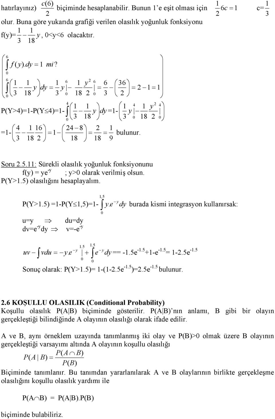 5 -Y,5- y. e dy uy dudy dve -y dy v-e -y,5 burada kismi integrasyon kullanırsak: uv.5.5 y + y e vdu y. e dy -.5e -.5 +-e -.5 -.5e -.5 Sonuç olarak: Y>.5 --.5e -.5.5e -.5 bulunur.