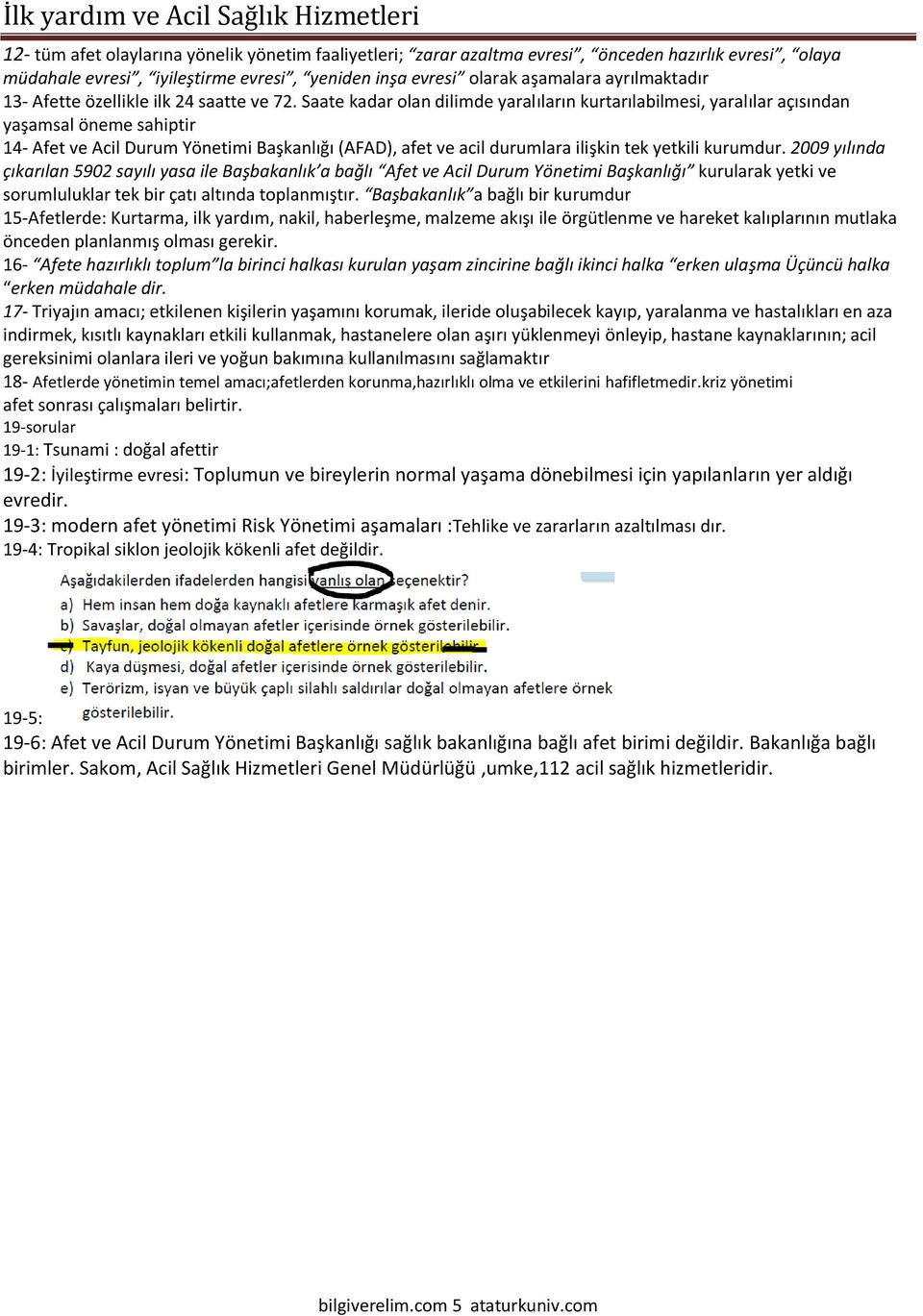 Saate kadar olan dilimde yaralıların kurtarılabilmesi, yaralılar açısından yaşamsal öneme sahiptir 14- Afet ve Acil Durum Yönetimi Başkanlığı (AFAD), afet ve acil durumlara ilişkin tek yetkili