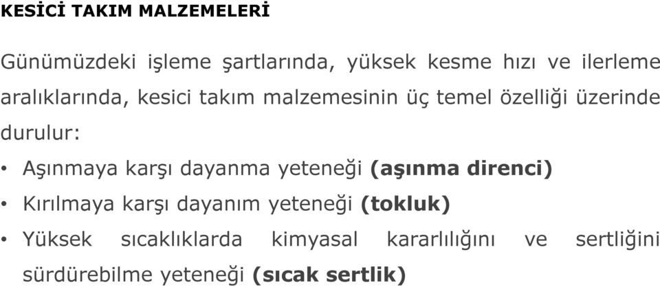 dayanma yeteneği (aşınma direnci) Kırılmaya karşı dayanım yeteneği (tokluk)