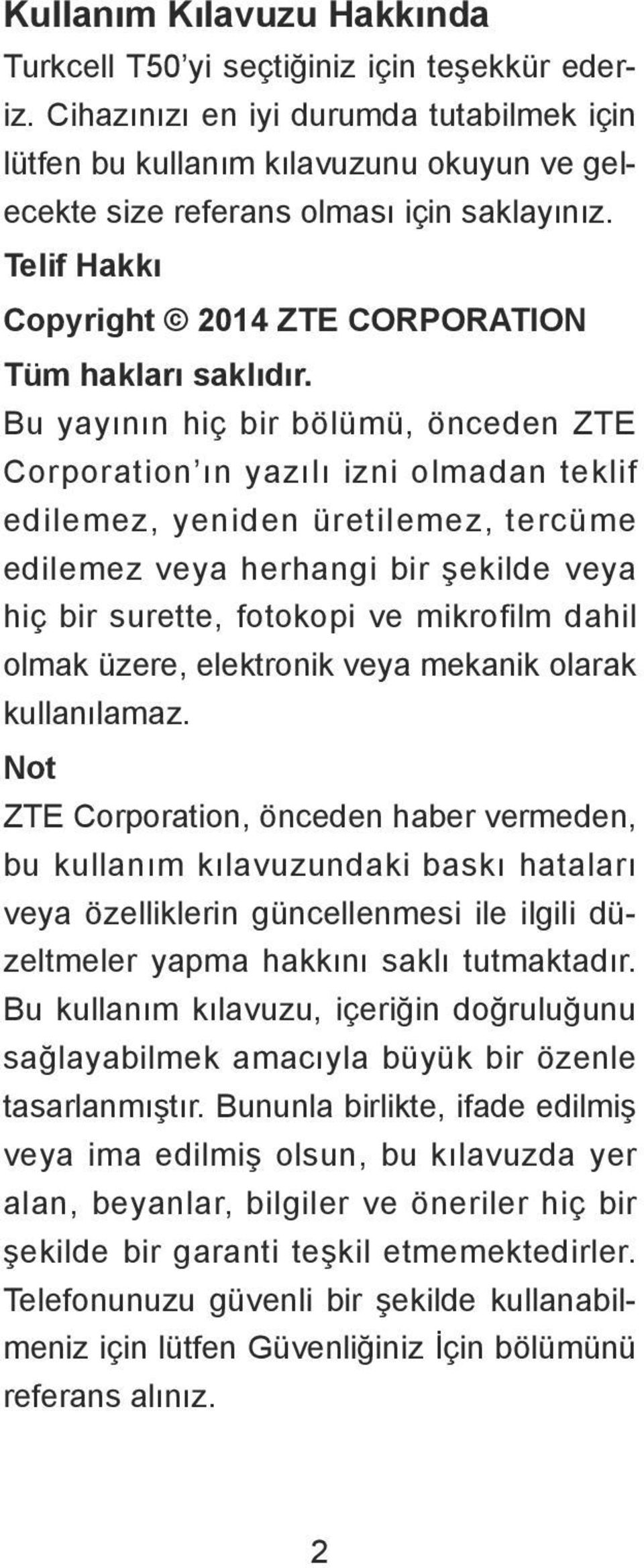 Bu yayının hiç bir bölümü, önceden ZTE Corporation ın yazılı izni olmadan teklif edilemez, yeniden üretilemez, tercüme edilemez veya herhangi bir şekilde veya hiç bir surette, fotokopi ve mikrofilm