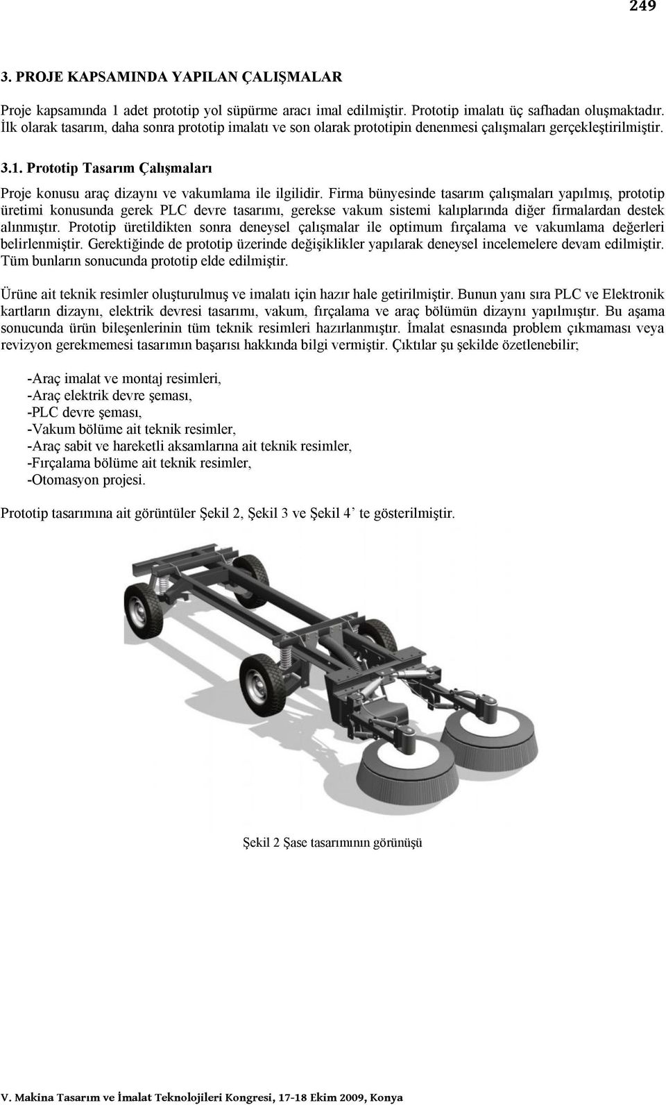 Prototip Tasarım Çalışmaları Proje konusu araç dizaynı ve vakumlama ile ilgilidir.