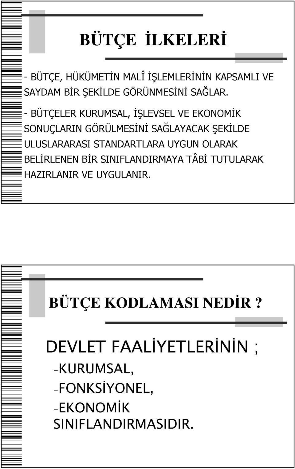 - BÜTÇELER KURUMSAL, İŞLEVSEL VE EKONOMİK SONUÇLARIN GÖRÜLMESİNİ SAĞLAYACAK ŞEKİLDE ULUSLARARASI