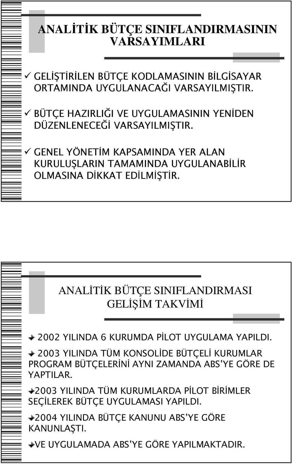 GENEL YÖNETİM KAPSAMINDA YER ALAN KURULUŞLARIN TAMAMINDA UYGULANABİLİR OLMASINA DİKKAT EDİLMİŞTİR.