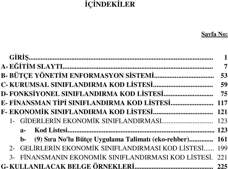 .. 121 1- GİDERLERİN EKONOMİK SINIFLANDIRMASI... 123 a- Kod Listesi... 123 b- (9) Sıra No'lu Bütçe Uygulama Talimatı (eko-rehber).