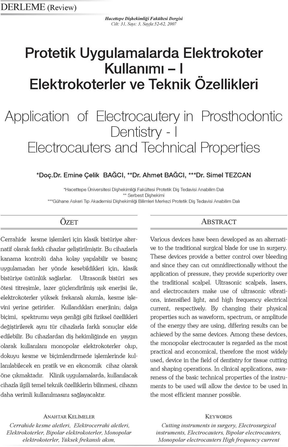 Simel TEZCAN *Hacettepe Üniversitesi Dişhekimliği Fakültesi Protetik Diş Tedavisi Anabilim Dalı ** Serbest Dişhekimi ***Gühane Askeri Tıp Akademisi Dişhekimliği Bilimleri Merkezi Protetik Diş