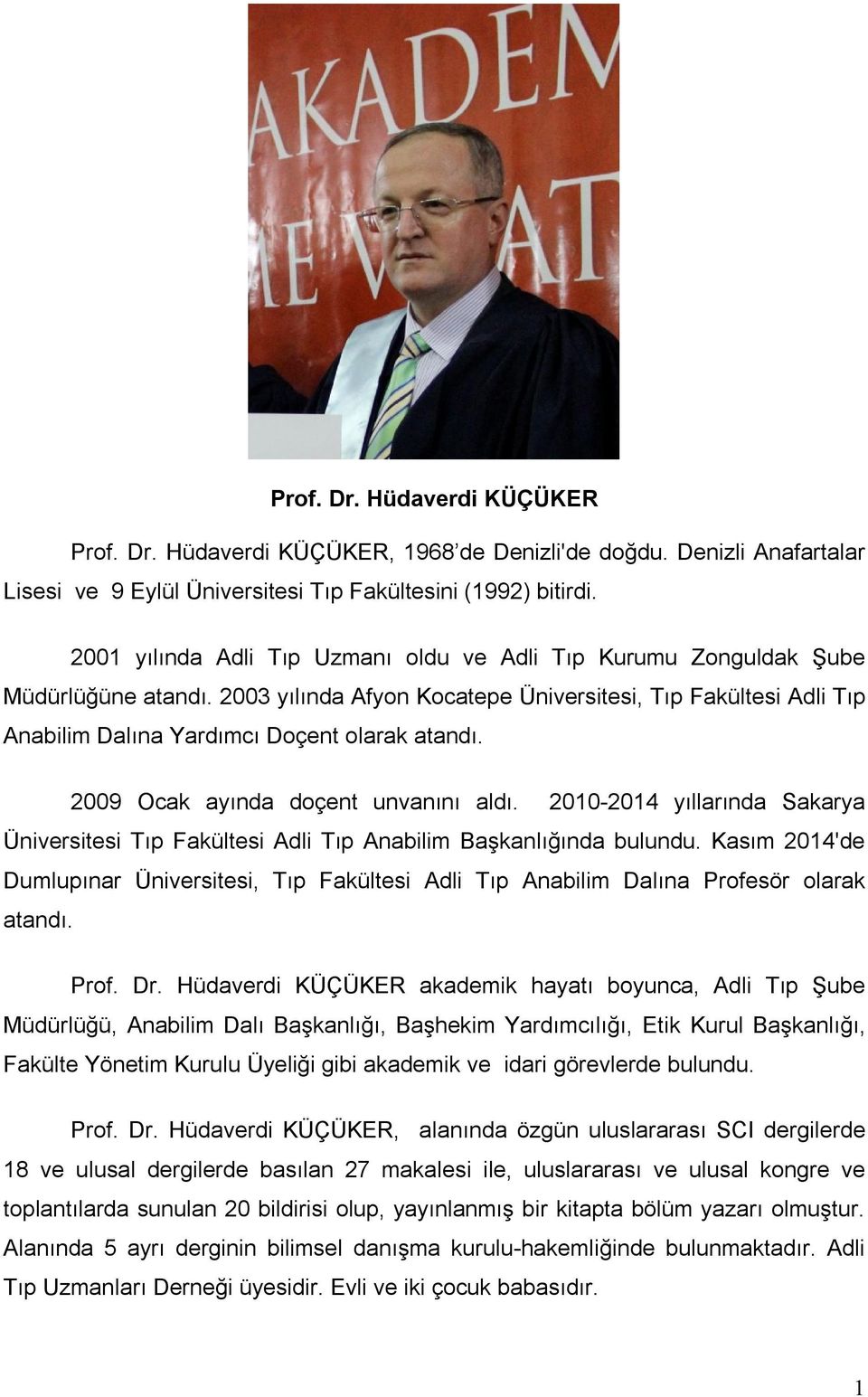 2009 Ocak ayında doçent unvanını aldı. 2010-2014 yıllarında Sakarya Üniversitesi Tıp Fakültesi Adli Tıp Anabilim Başkanlığında bulundu.