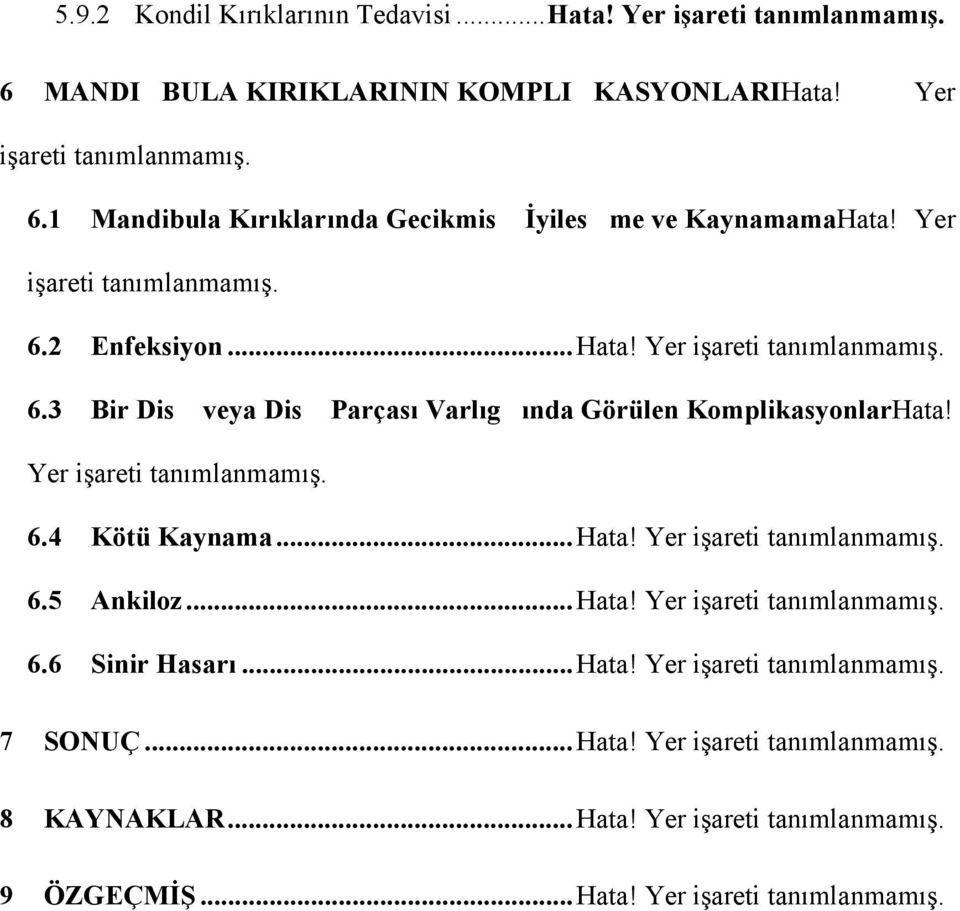 Yer işareti tanımlanmamış. 6.4 Kötü Kaynama... Hata! Yer işareti tanımlanmamış. 6.5 Ankiloz... Hata! Yer işareti tanımlanmamış. 6.6 Sinir Hasarı... Hata! Yer işareti tanımlanmamış. 7 SONUÇ.