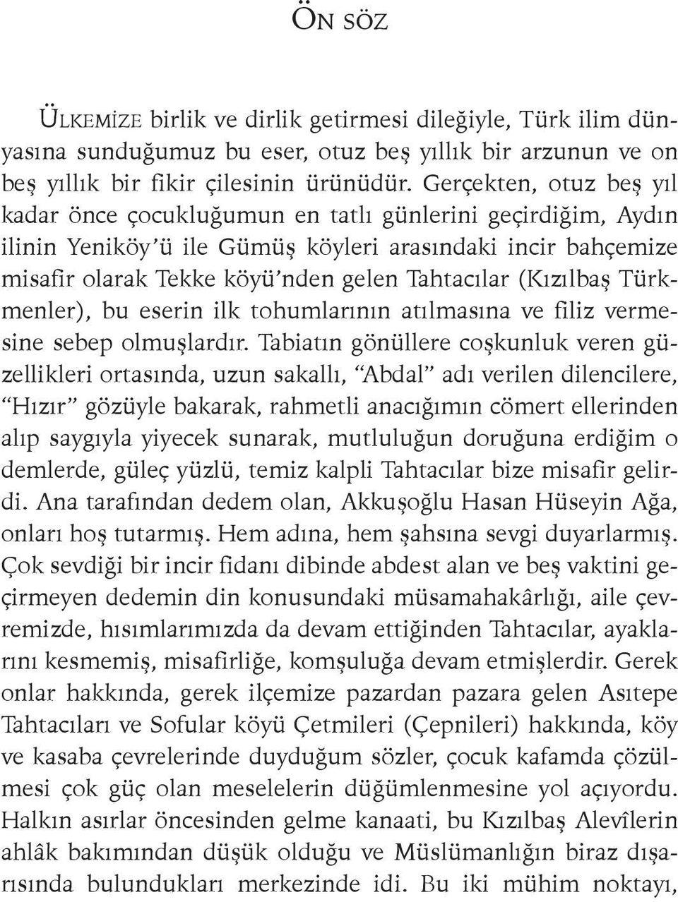 (Kızılbaş Türkmenler), bu eserin ilk tohumlarının atılmasına ve filiz vermesine sebep olmuşlardır.