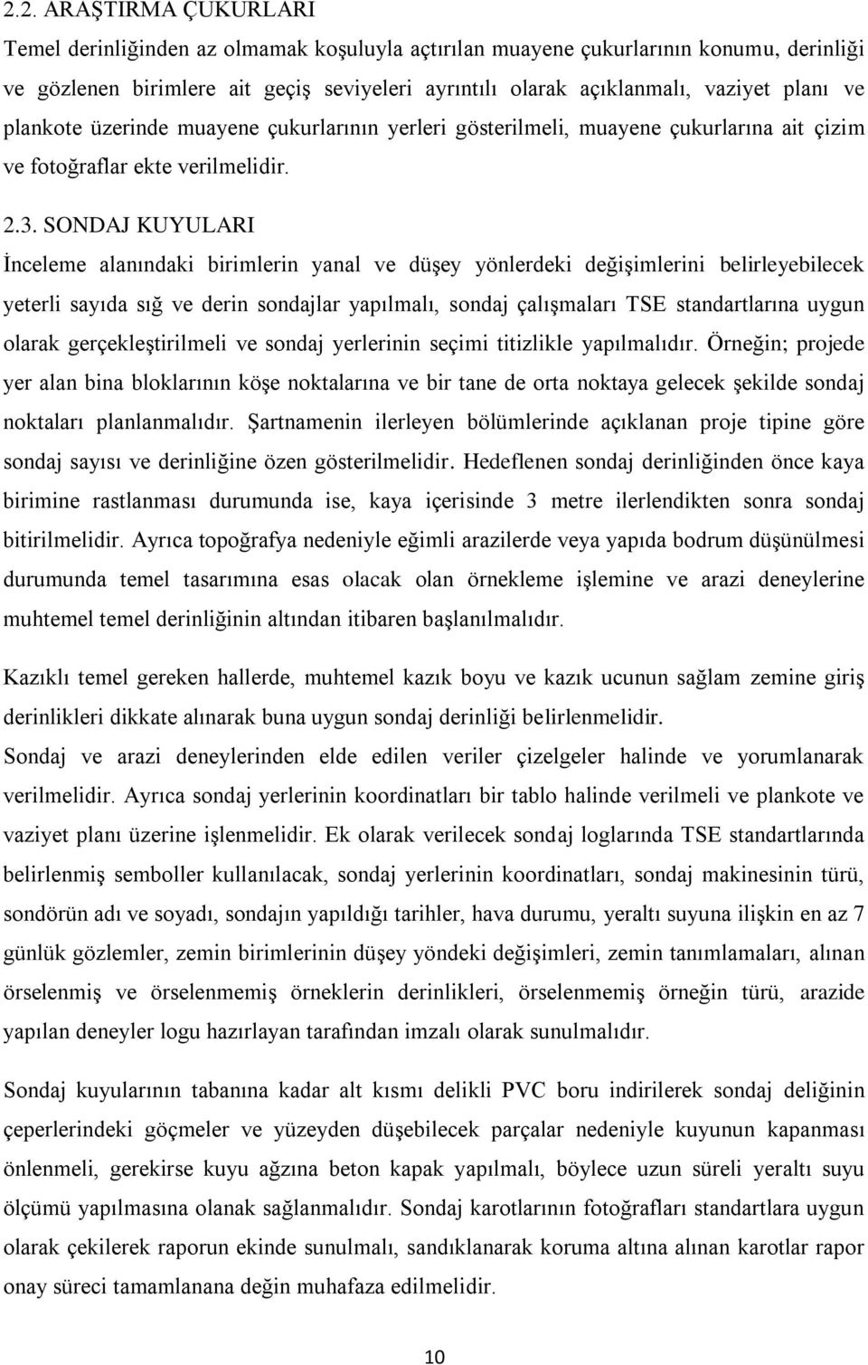 SONDAJ KUYULARI İnceleme alanındaki birimlerin yanal ve düşey yönlerdeki değişimlerini belirleyebilecek yeterli sayıda sığ ve derin sondajlar yapılmalı, sondaj çalışmaları TSE standartlarına uygun