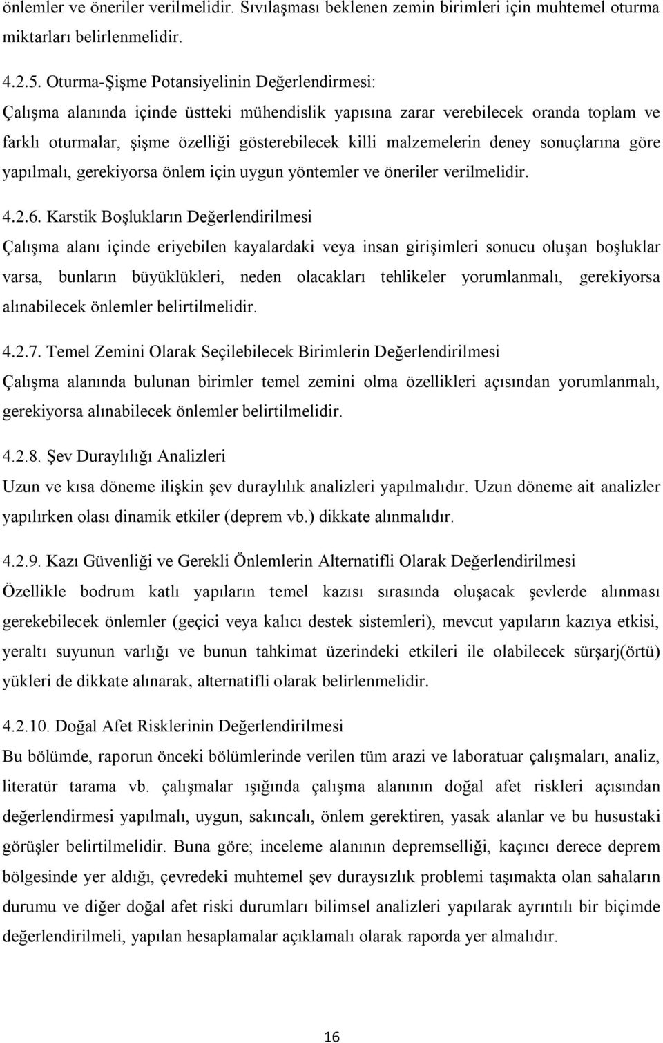 deney sonuçlarına göre yapılmalı, gerekiyorsa önlem için uygun yöntemler ve öneriler verilmelidir. 4.2.6.