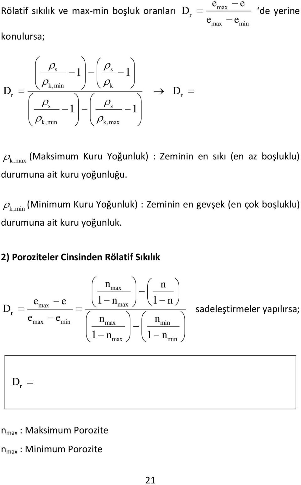 k,min (Minimum Kuru Yoğunluk) : Zeminin en gevşek (en çok boşluklu) durumuna ait kuru yoğunluk.