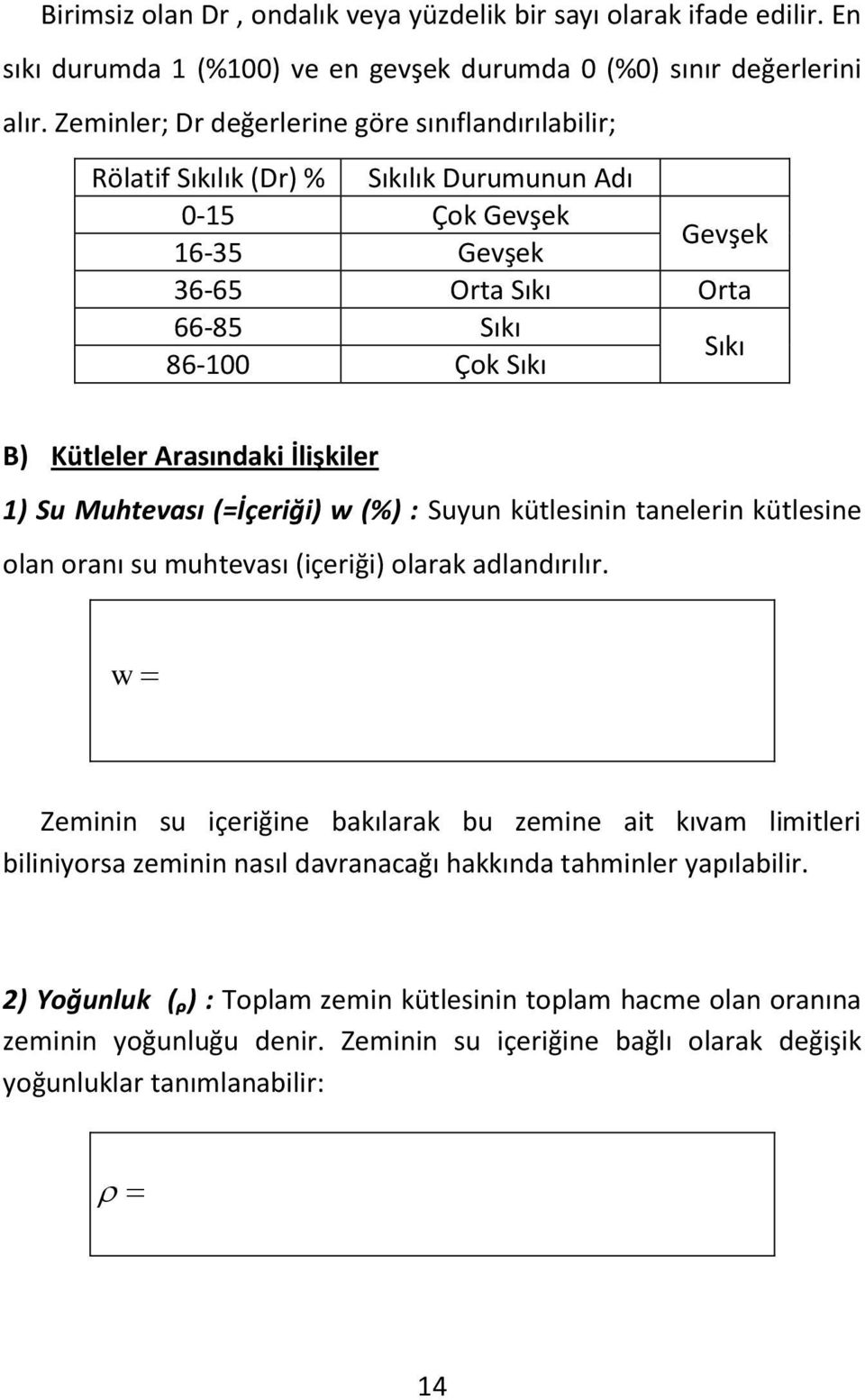 Arasındaki İlişkiler 1) Su Muhtevası (=İçeriği) w (%) : Suyun kütlesinin tanelerin kütlesine olan oranı su muhtevası (içeriği) olarak adlandırılır.