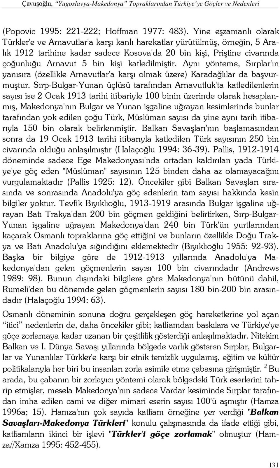 katledilmiştir. Aynı yönteme, Sırplar'ın yanısıra (özellikle Arnavutlar'a karşı olmak üzere) Karadağlılar da başvurmuştur.