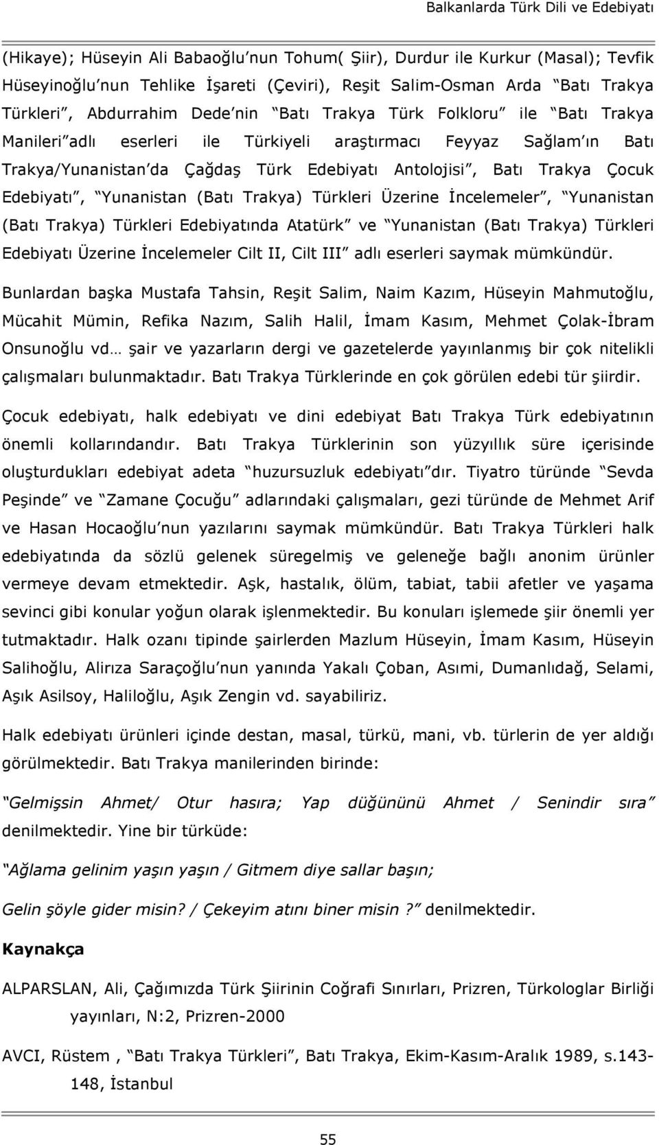 Batı Trakya Çocuk Edebiyatı, Yunanistan (Batı Trakya) Türkleri Üzerine İncelemeler, Yunanistan (Batı Trakya) Türkleri Edebiyatında Atatürk ve Yunanistan (Batı Trakya) Türkleri Edebiyatı Üzerine