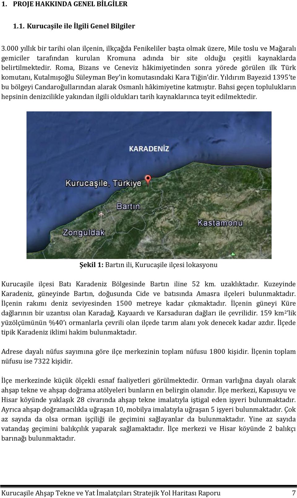 Roma, Bizans ve Ceneviz hâkimiyetinden sonra yörede görülen ilk Türk komutanı, Kutalmışoğlu Süleyman Bey in komutasındaki Kara Tiğin dir.