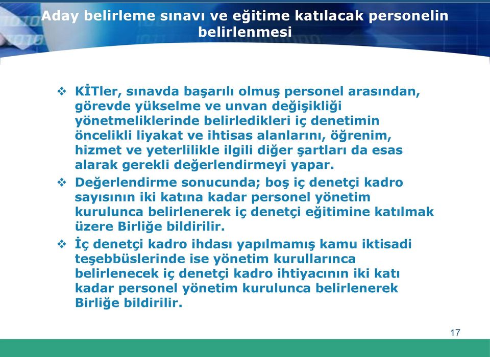 Değerlendirme sonucunda; boş iç denetçi kadro sayısının iki katına kadar personel yönetim kurulunca belirlenerek iç denetçi eğitimine katılmak üzere Birliğe bildirilir.