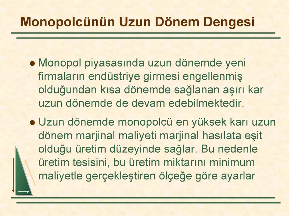 Uzun dönemde monopolcü en yüksek karı uzun dönem marjinal maliyeti marjinal hasılata eşit olduğu üretim