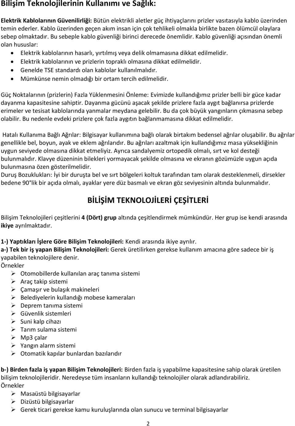 Kablo güvenliği açısından önemli olan hususlar: Elektrik kablolarının hasarlı, yırtılmış veya delik olmamasına dikkat edilmelidir.