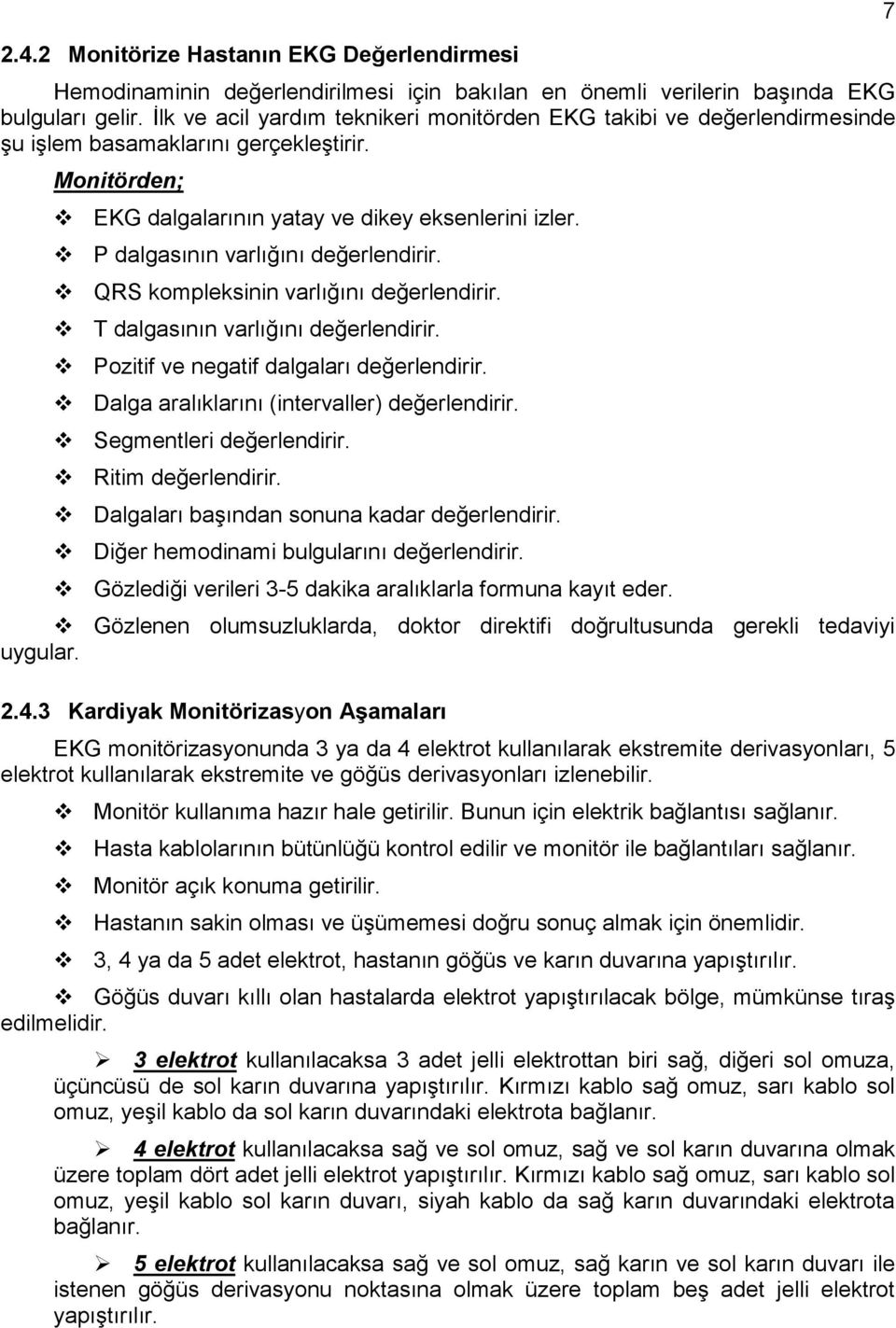 P dalgasının varlığını değerlendirir. QRS kompleksinin varlığını değerlendirir. T dalgasının varlığını değerlendirir. Pozitif ve negatif dalgaları değerlendirir.